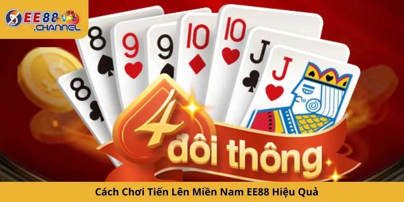 Cách Chơi Tiến Lên Miền Nam EE88 Hiệu Quả