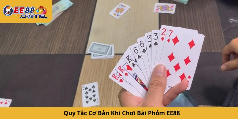 Quy Tắc Cơ Bản Khi Chơi Bài Phỏm EE88